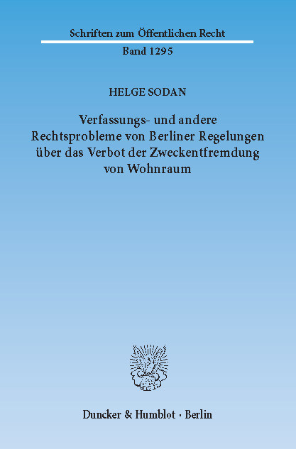 Verfassungs- und andere Rechtsprobleme von Berliner Regelungen über das Verbot der Zweckentfremdung von Wohnraum. -  Helge Sodan