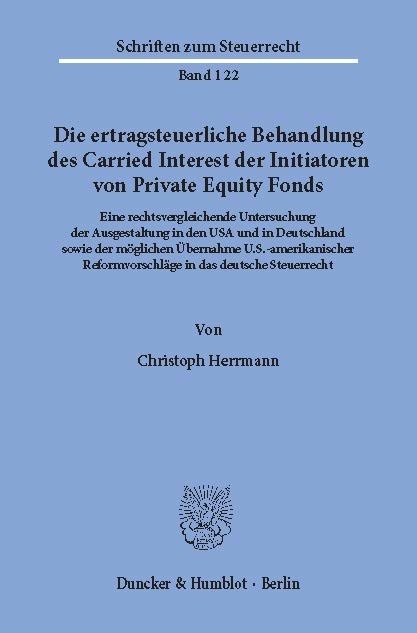 Die ertragsteuerliche Behandlung des Carried Interest der Initiatoren von Private Equity Fonds. -  Christoph Herrmann