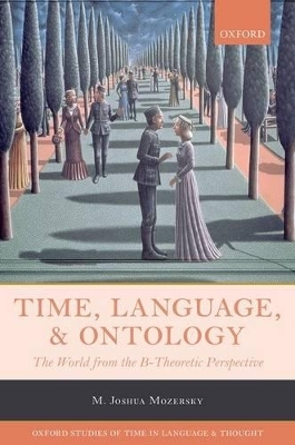 Time, Language, and Ontology - M. Joshua Mozersky