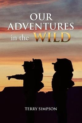 Our Adventures in the Wild - Terry Simpson