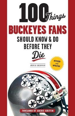 100 Things Buckeyes Fans Should Know & Do Before They Die - Andrew Buchanan