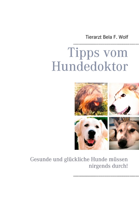 Tipps vom Hundedoktor -  Bela F. Wolf