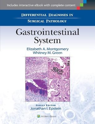 Differential Diagnoses in Surgical Pathology: Gastrointestinal System - Elizabeth A. Montgomery, Dr. Whitney M. Green