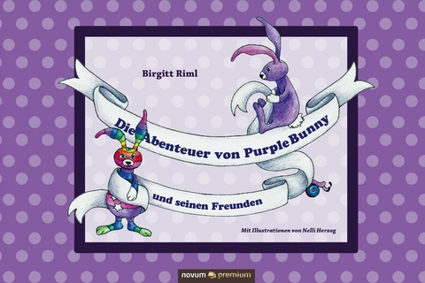 Die Abenteuer von Purple Bunny und seinen Freunden - Birgitt Riml