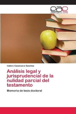 AnÃ¡lisis legal y jurisprudencial de la nulidad parcial del testamento - Isidoro Casanueva Sanchez