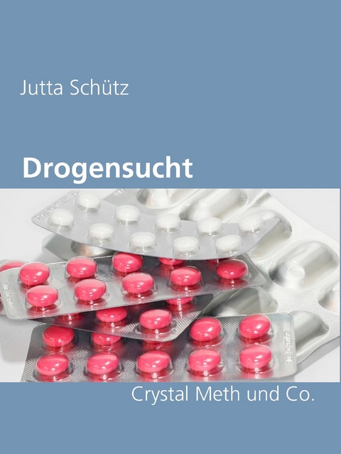 Drogensucht -  Jutta Schütz