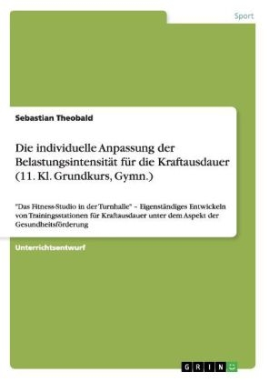 Die individuelle Anpassung der BelastungsintensitÃ¤t fÃ¼r die Kraftausdauer (11. Kl. Grundkurs, Gymn.) - Sebastian Theobald