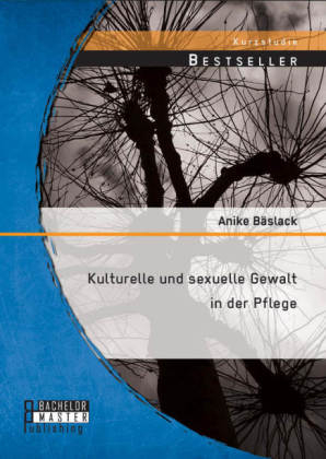 Kulturelle und sexuelle Gewalt in der Pflege - Anike BÃ¤slack