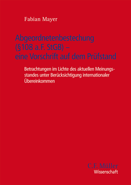 Abgeordnetenbestechung (§ 108e a.F. StGB) - eine Vorschrift auf dem Prüfstand - Fabian Mayer