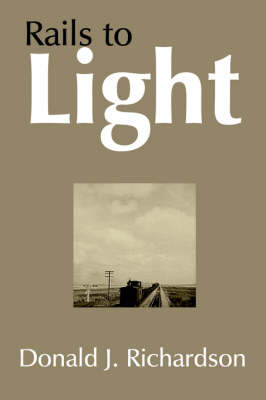 Rails to Light -  Donald J. Richardson