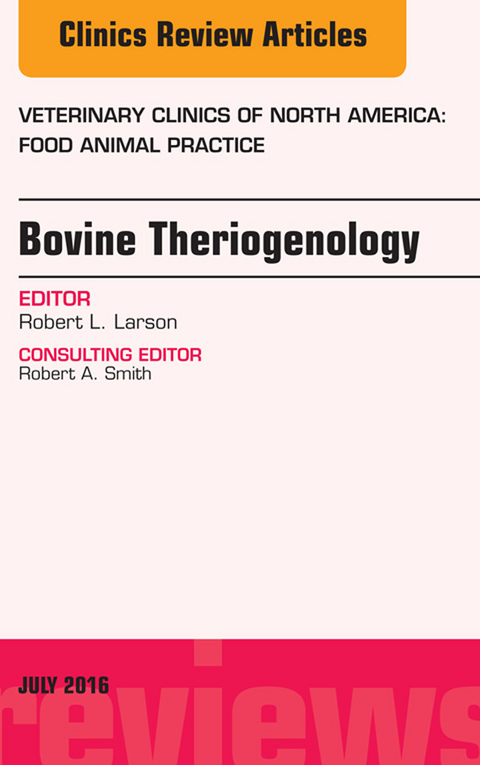 Bovine Theriogenology, An Issue of Veterinary Clinics of North America: Food Animal Practice -  Robert L. Larson