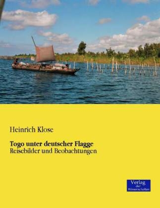 Togo unter deutscher Flagge - Heinrich Klose