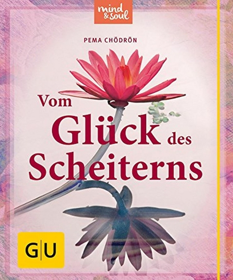 Vom Glück des Scheiterns -  Pema Chödrön