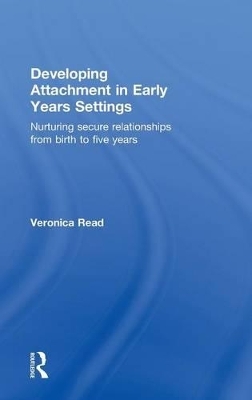 Developing Attachment in Early Years Settings - Veronica Read