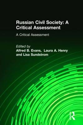 Russian Civil Society: A Critical Assessment -  Alfred B. Evans,  Laura A. Henry,  Lisa Sundstrom