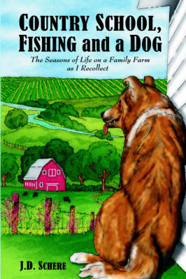 Country School, Fishing and a Dog; - J.D. Schere