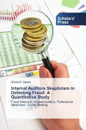 Internal Auditors Skepticism in Detecting Fraud: A Quantitative Study - Gloria S. Castro