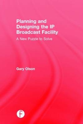 Planning and Designing the IP Broadcast Facility - Gary Olson