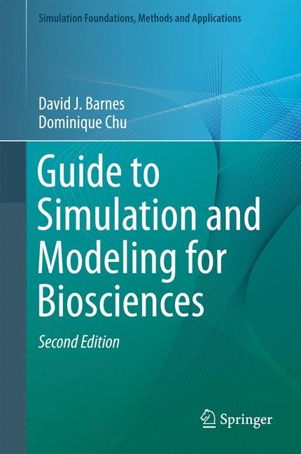 Guide to Simulation and Modeling for Biosciences -  David J. Barnes,  Dominique Chu