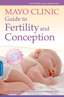 Mayo Clinic Guide to Fertility and Conception -  Jani R. Jensen,  Elizabeth A. Stewart