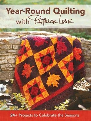 Year-Round Quilting With Patrick Lose - Patrick Lose