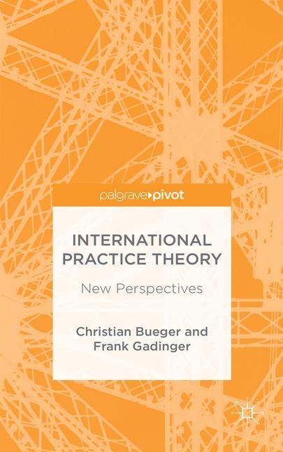 International Practice Theory - C. Bueger, F. Gadinger