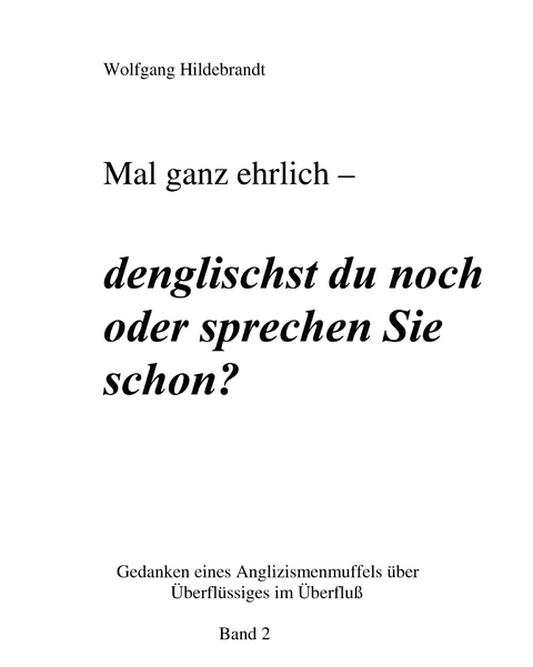 Mal ganz ehrlich - denglischt du noch oder sprechen Sie schon? - Wolfgang Hildebrandt