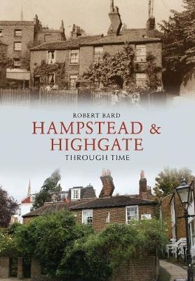 Hampstead & Highgate Through Time - Robert Bard