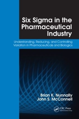 Six Sigma in the Pharmaceutical Industry - Brian K. Nunnally, John S. McConnell