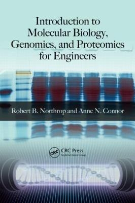 Introduction to Molecular Biology, Genomics and Proteomics for Biomedical Engineers - Robert B. Northrop, Anne N. Connor