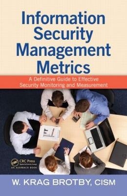 Information Security Management Metrics - CISM Brotby  W. Krag