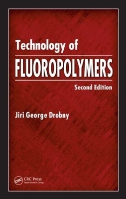 Technology of Fluoropolymers - Jiri George Drobny