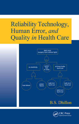 Reliability Technology, Human Error, and Quality in Health Care - B.S. Dhillon