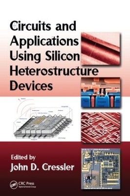 Circuits and Applications Using Silicon Heterostructure Devices - John D. Cressler