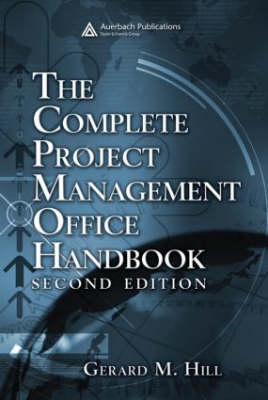 The Complete Project Management Office Handbook, Second Edition - Gerard M. Hill