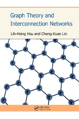 Graph Theory and Interconnection Networks - Lih-Hsing Hsu, Cheng-Kuan Lin