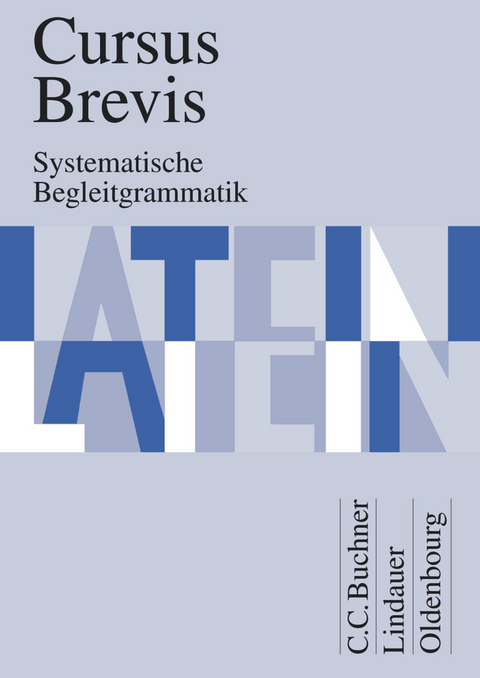 Cursus Brevis - Einbändiges Unterrichtswerk für spät beginnendes Latein - Ausgabe für alle Bundesländer - Andrea Wilhelm, Hans-Dietrich Unger, Peter Petersen, Rudolf Hotz, Dieter Belde, Friedrich Maier, Andreas Fritsch, Gerhard Fink, Hartmut Grosser, Wolfgang Matheus