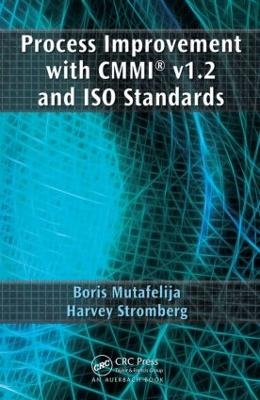 Process Improvement with CMMI® v1.2 and ISO Standards - Boris Mutafelija, Harvey Stromberg