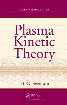 Plasma Kinetic Theory - Donald Gary Swanson