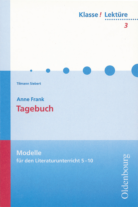 Klasse! Lektüre - Modelle für den Literaturunterricht 5-10 - 7./8. Jahrgangsstufe - Anne Frank, Tilmann Siebert