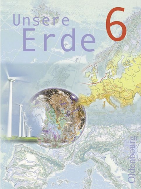 Unsere Erde (Oldenbourg) - Realschule Bayern - Bisherige Ausgabe / 6. Jahrgangsstufe - Schülerbuch - Ambros Brucker, Martina Flath, Uta Weise