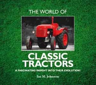 The World Of Classic Tractors - Ian  M Johnston