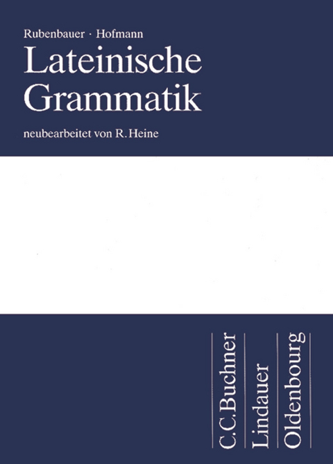 Lateinische Grammatik - Johann Baptist Hofmann, Hans Rubenbauer, Rolf Heine