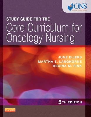 Study Guide for the Core Curriculum for Oncology Nursing -  ONS, June Eilers, Martha Langhorne, Regina Fink