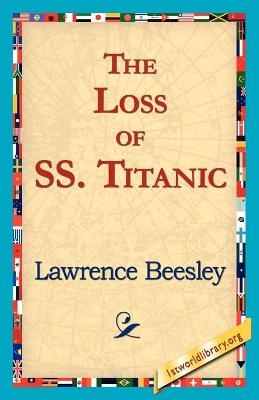 The Loss of the SS. Titanic - Lawrence Beesley