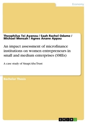 An impact assessment of microfinance institutions on women entrepreneurs in small and medium enterprises (SMEs) - Theophilus Tei Ayanou, Saah Rachel Odame, Michael Mensah, Agnes Anane Appau