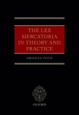 The Lex Mercatoria in Theory and Practice - Orsolya Toth