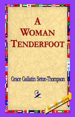 A Woman Tenderfoot - Grace Gallatin Seton-Thompson