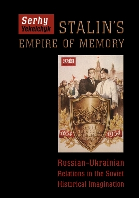 Stalin's Empire of Memory - Serhy Yekelchyk