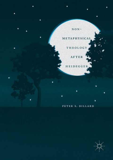 Non-Metaphysical Theology After Heidegger - Peter S. Dillard